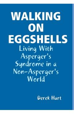 Coperta cărții 'Walking on Eggshells: Living With Asperger's Syndrome in a Non-Asperger's World - Derek Hart'