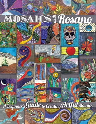Mosaics with Rosano (A Beginner's Guide to Creating Artful Mosaics) - Aureleo Rosano