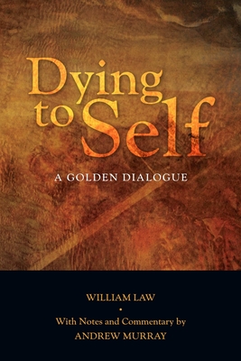 Dying to Self: A Golden Dialogue - William Law