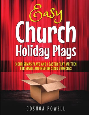 Easy Church Holiday Plays: 3 Christmas Plays and 1 Easter Play Written Written for Small and Medium Sized Churches - Joshua Powell