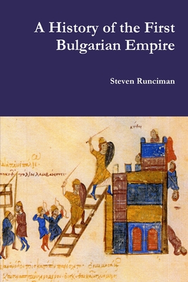 A History of the First Bulgarian Empire - Steven Runciman