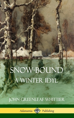 Snow-Bound, A Winter Idyl (Hardcover) - John Greenleaf Whittier