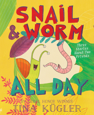 Snail and Worm All Day: Three Stories about Two Friends - Tina Kügler