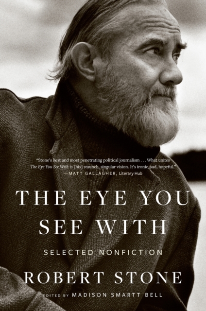The Eye You See with: Selected Nonfiction - Robert Stone