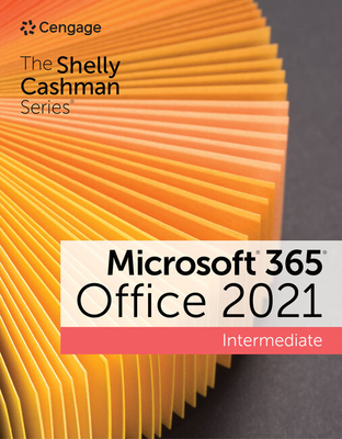 The Shelly Cashman Series Microsoft 365 & Office 2021 Intermediate - Sandra Cable