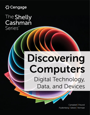 Discovering Computers: Digital Technology, Data, and Devices - Jennifer T. Campbell