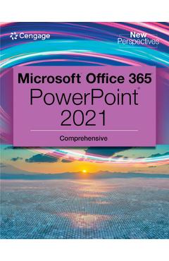 New Perspectives Collection, Microsoft 365 & PowerPoint 2021 Comprehensive - Jennifer T. Campbell 