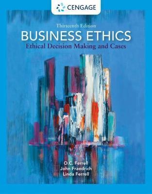 Business Ethics: Ethical Decision Making and Cases - O. C. Ferrell