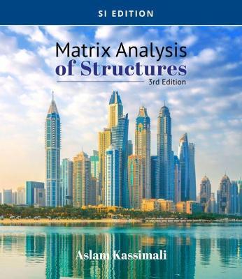 Matrix Analysis of Structures, Si Edition - Aslam Kassimali