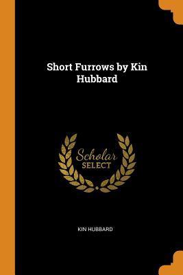 Short Furrows by Kin Hubbard - Kin Hubbard