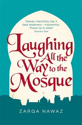 Laughing All the Way to the Mosque: The Misadventures of a Muslim Woman - Zarqa Nawaz