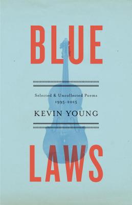 Blue Laws: Selected and Uncollected Poems, 1995-2015 - Kevin Young