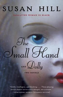 Coperta cărții 'The Small Hand and Dolly: Two Novels - Susan Hill'
