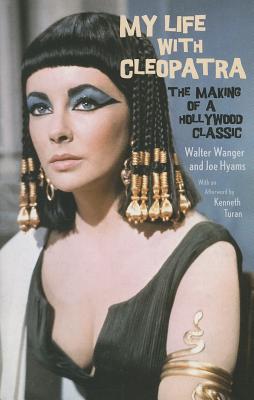 My Life with Cleopatra: The Making of a Hollywood Classic - Walter Wanger