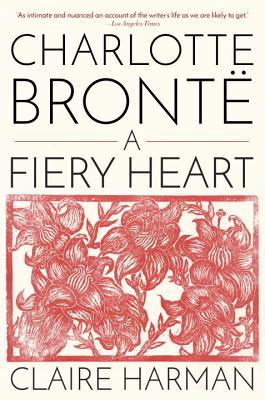 Charlotte Bront: A Fiery Heart - Claire Harman