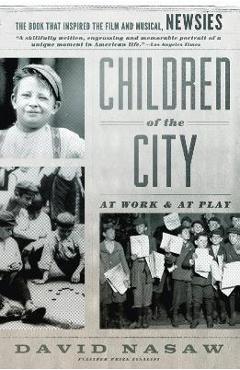 Poza produsului Children of the City: At Work and at Play - David Nasaw