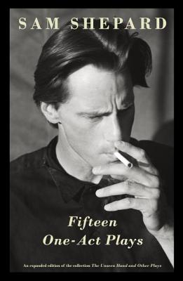 Fifteen One-Act Plays: An Expanded Edition of the Collection the Unseen Hand and Other Plays - Sam Shepard