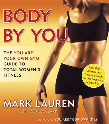 Body by You: The You Are Your Own Gym Guide to Total Women's Fitness - Mark Lauren