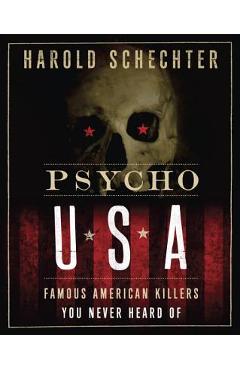 Poza produsului Psycho USA: Famous American Killers You Never Heard of - Harold Schechter