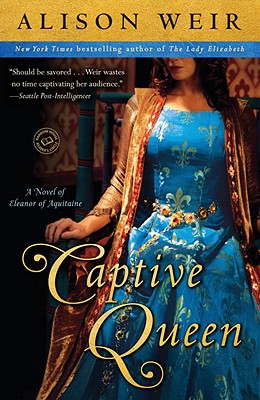 Captive Queen: A Novel of Eleanor of Aquitaine - Alison Weir