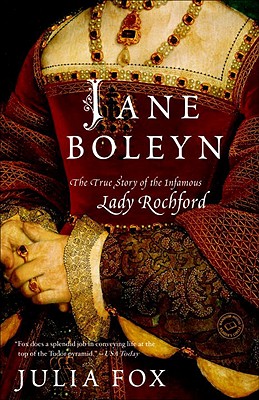Jane Boleyn: The True Story of the Infamous Lady Rochford - Julia Fox