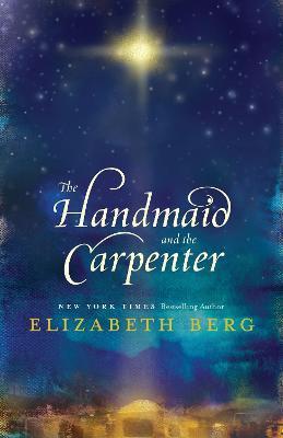 The Handmaid and the Carpenter - Elizabeth Berg