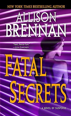 Fatal Secrets: A Novel of Suspense - Allison Brennan