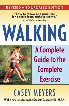Walking: A Complete Guide to the Complete Exercise - Casey Meyers