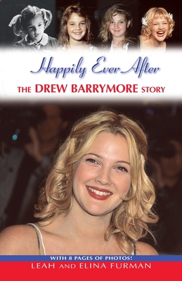 Happily Ever After: The Drew Barrymore Story - Leah Furman