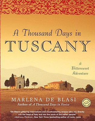 A Thousand Days in Tuscany: A Bittersweet Adventure - Marlena De Blasi