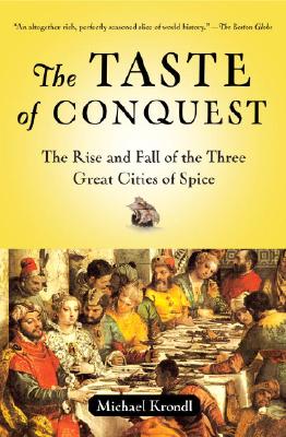 The Taste of Conquest: The Rise and Fall of the Three Great Cities of Spice - Michael Krondl