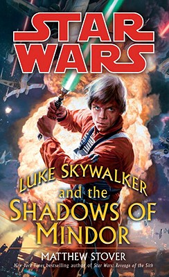 Luke Skywalker and the Shadows of Mindor: Star Wars Legends - Matthew Woodring Stover