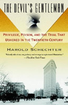 The Devil's Gentleman: Privilege, Poison, and the Trial That Ushered in the Twentieth Century - Harold Schechter