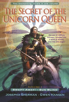 The Secret of the Unicorn Queen, Vol. 1: Swept Away and Sun Blind - Josepha Sherman