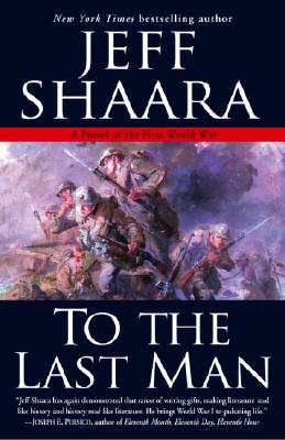 To the Last Man: A Novel of the First World War - Jeff Shaara