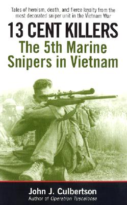 13 Cent Killers: The 5th Marine Snipers in Vietnam - John Culbertson
