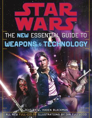 The New Essential Guide to Weapons and Technology: Revised Edition: Star Wars - Haden Blackman