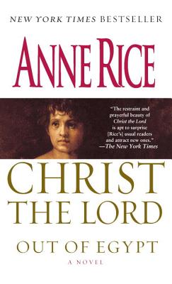 Christ the Lord: Out of Egypt - Anne Rice