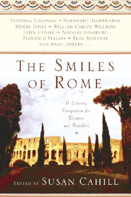 The Smiles of Rome: A Literary Companion for Readers and Travelers - Susan Cahill