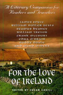 For the Love of Ireland: A Literary Companion for Readers and Travelers - Susan Cahill