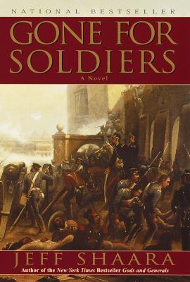 Gone for Soldiers: A Novel of the Mexican War - Jeff Shaara