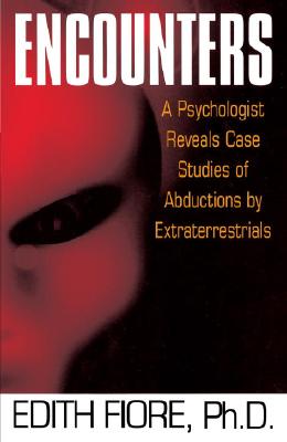 Encounters: A Psychologist Reveals Case Studies of Abductions by Extraterrestrials - Edith Fiore