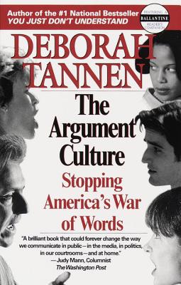 The Argument Culture: Stopping America's War of Words - Deborah Tannen