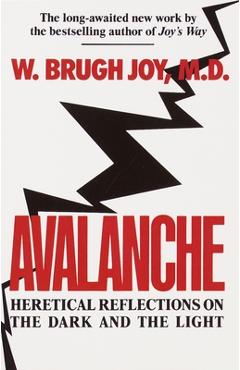 Coperta cărții 'Avalanche: Heretical Reflections on the Dark and the Light - W. Brugh Joy'