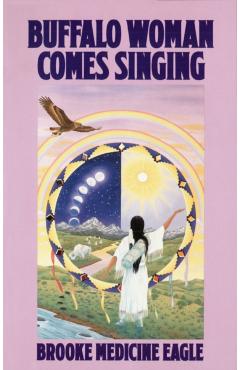 Buffalo Woman Comes Singing - Brooke Medicine Eagle