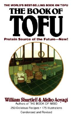 The Book of Tofu: Protein Source of the Future--Now!: A Cookbook - William Shurtleff