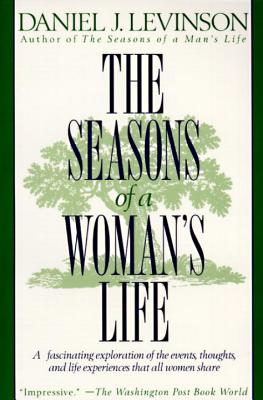 The Seasons of a Woman's Life: A Fascinating Exploration of the Events, Thoughts, and Life Experiences That All Women Share - Daniel J. Levinson