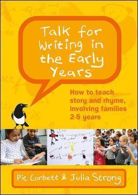 Talk for Writing in the Early Years: How to Teach Story and Rhyme, Involving Families 2-5 (Revised Edition) - Corbett