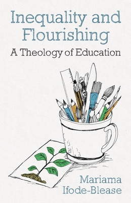 Inequality and Flourishing: A Theology of Education - Mariama Ifode-blease