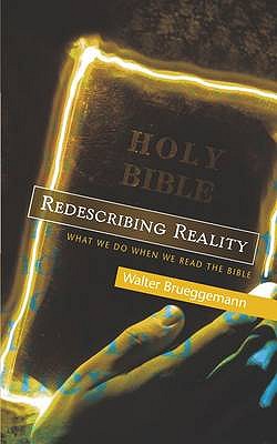 Redescribing Reality: What We Do When We Read the Bible - Walter Brueggemann